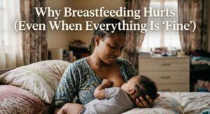 Why Breastfeeding Hurts (Even When Everything Is 'Fine')